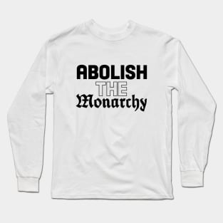 Abolish The Monarchy Long Sleeve T-Shirt